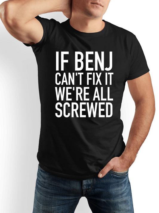 Men's Graphic T-Shirt If Benj Cant Fix It Were All Screwed Bold White Statement Words