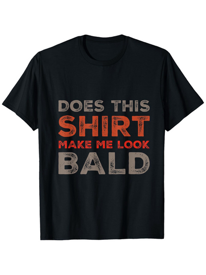 Men's Graphic T-Shirt Does This Shirt Make Me Look Bald Bold Funny Text Statement