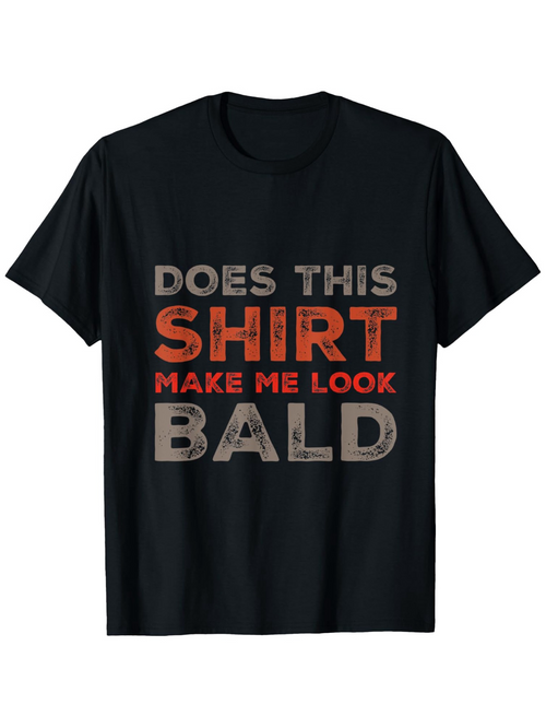 Men's Graphic T-Shirt Does This Shirt Make Me Look Bald Bold Funny Text Statement