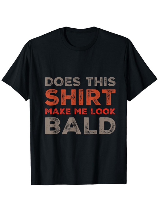 Men's Graphic T-Shirt Does This Shirt Make Me Look Bald Bold Funny Text Statement