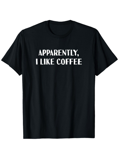 Men's Graphic T-Shirt Apparently I Like Coffee Bold Statement Minimalist Lettering Coffee T Shirt