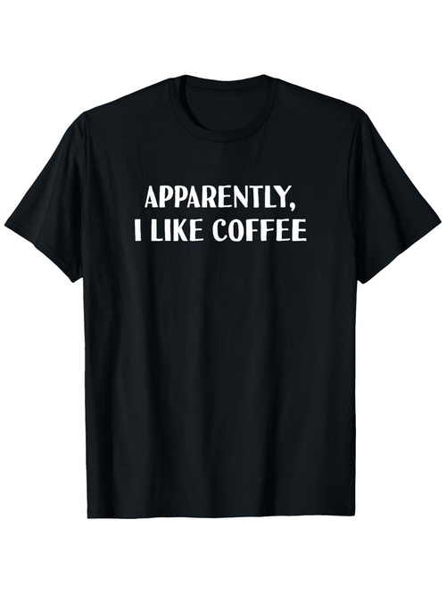 Men's Graphic T-Shirt Apparently I Like Coffee Bold Statement Minimalist Lettering Coffee T Shirt