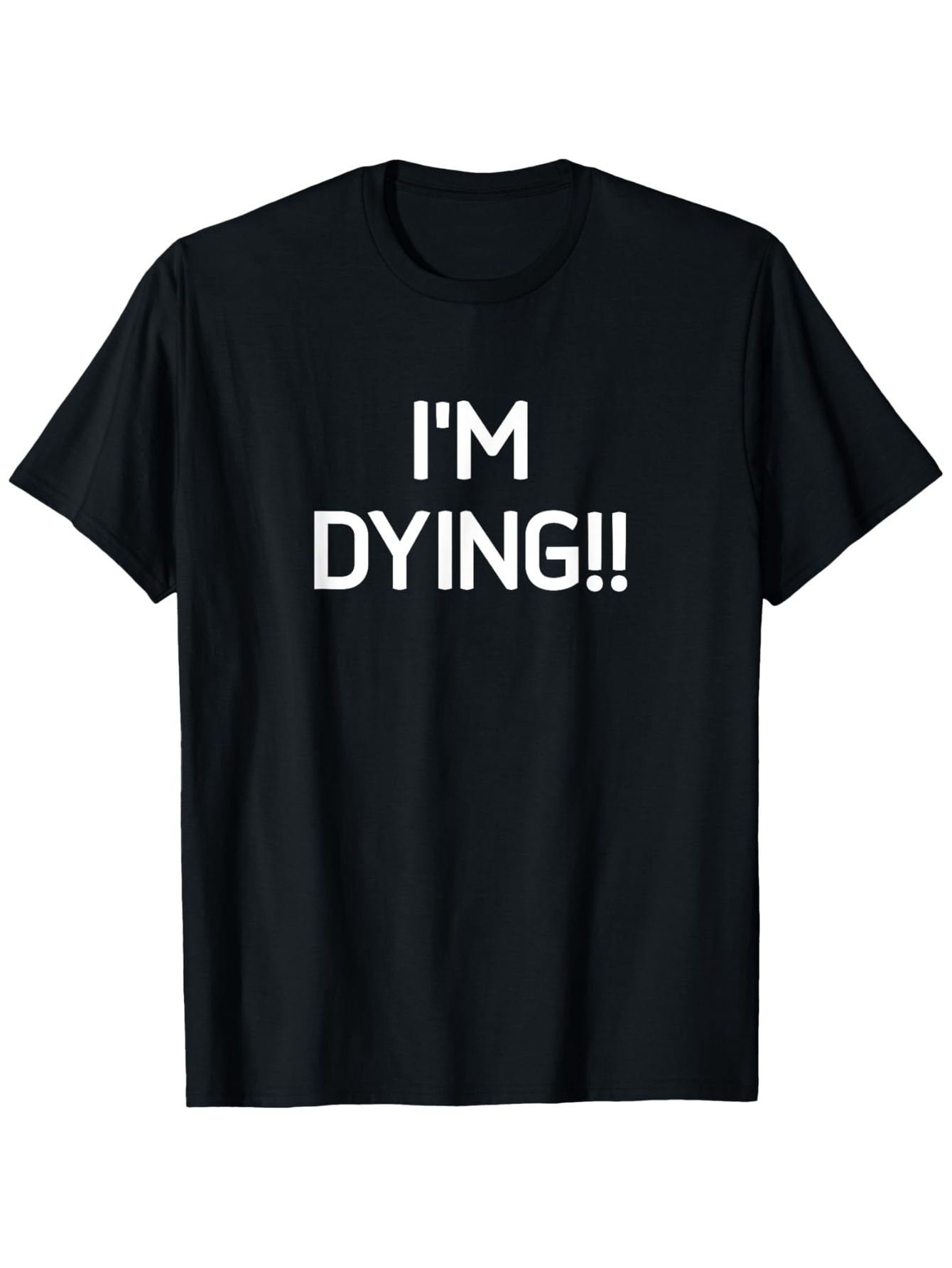 Men's Graphic T-Shirt Im Dying Bold White Letters Statement T Shirt