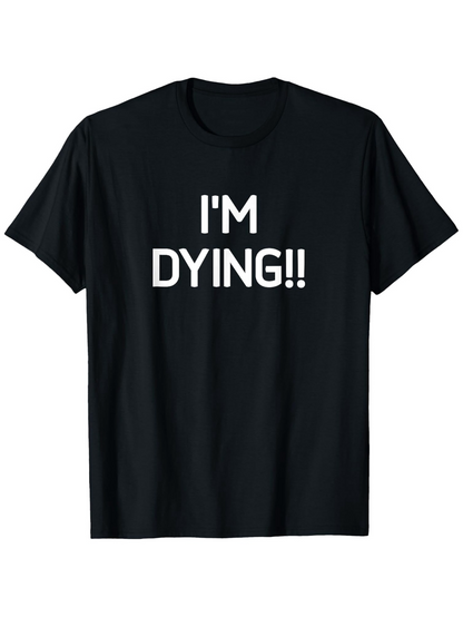 Men's Graphic T-Shirt Im Dying Bold White Letters Statement T Shirt