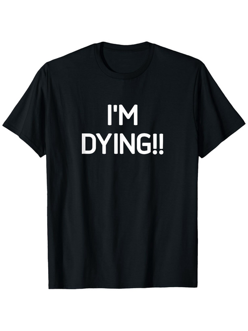 Men's Graphic T-Shirt Im Dying Bold White Letters Statement T Shirt