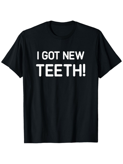 Men's Graphic T-Shirt I Got New Teeth Bold White Letters On Classic Black Short Sleeve T Shirt