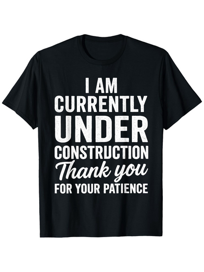 Men's Graphic T-Shirt I Am Currently Under Construction Thank You For Your Patience Bold Statement Tee