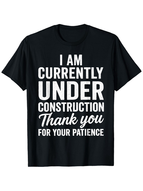 Men's Graphic T-Shirt I Am Currently Under Construction Thank You For Your Patience Bold Statement Tee