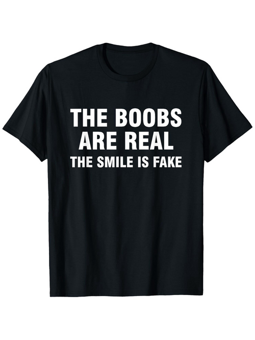 Men's Graphic T-Shirt The Boobs Are Real The Smile Is Fake Humorous Text Joke Statement