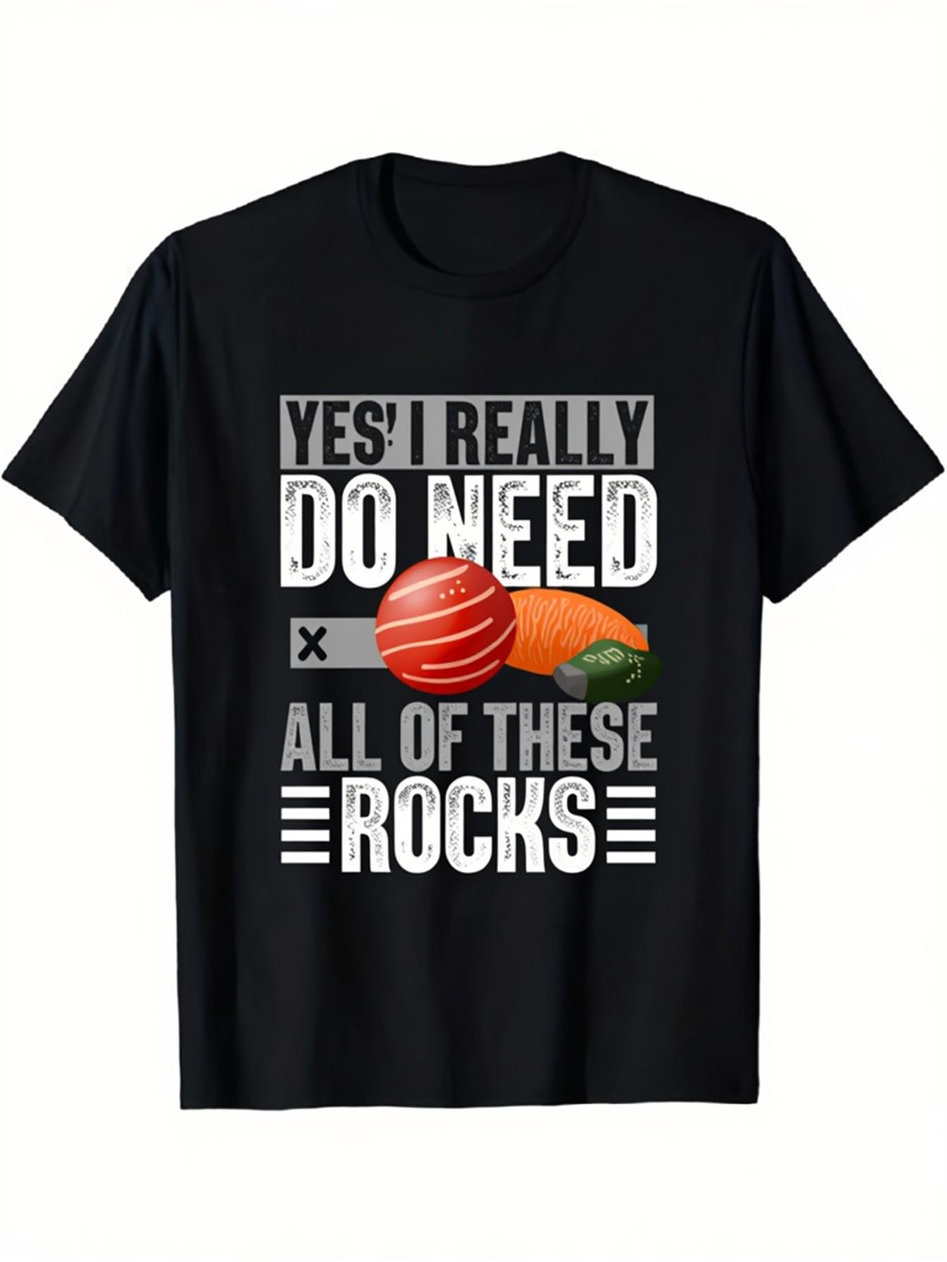 Men's Graphic T-Shirt Yes I Really Do Need All Of These Colorful Crystal Rocks