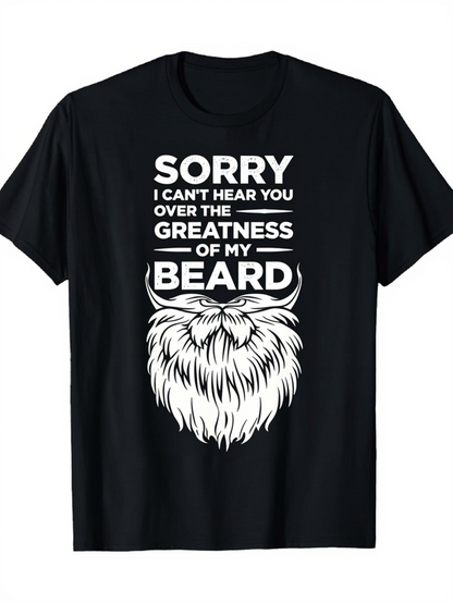 Men's Graphic T-Shirt Sorry I Cant Hear You Over The Greatness Of My Beard Flowing Whimsical Design Featuring Bold Graphic Beard