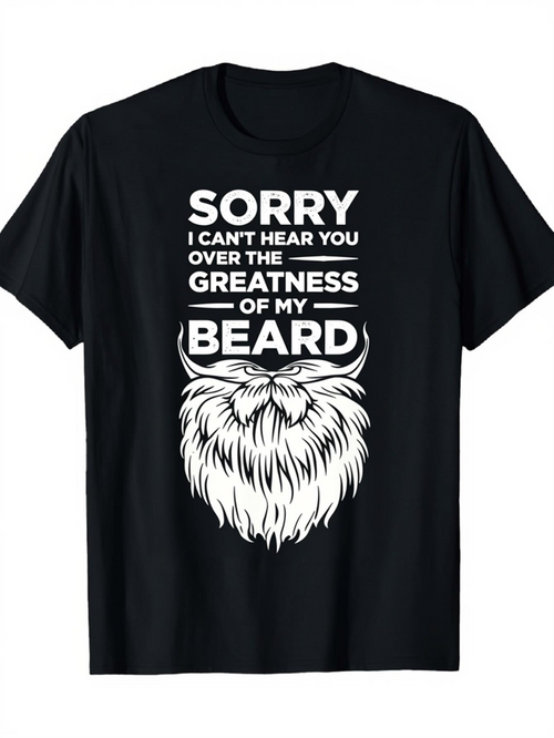 Men's Graphic T-Shirt Sorry I Cant Hear You Over The Greatness Of My Beard Flowing Whimsical Design Featuring Bold Graphic Beard