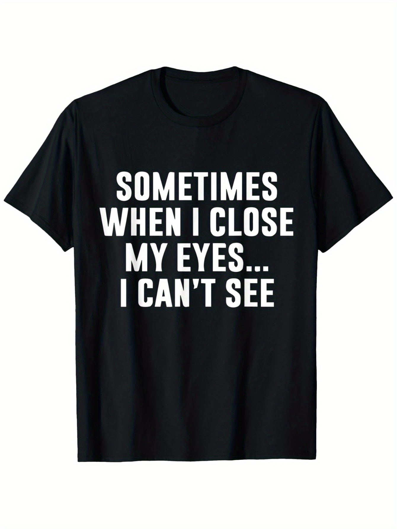 Men's Graphic T-Shirt Sometimes When I Close My Eyes I Cant See Bold White Statement Text T Shirt