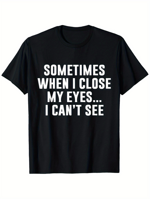 Men's Graphic T-Shirt Sometimes When I Close My Eyes I Cant See Bold White Statement Text T Shirt
