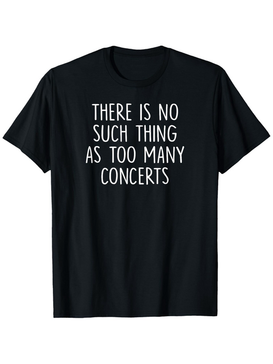 Men's Graphic T-Shirt There Is No Such Thing As Too Many Concerts Simple Modern Typography Quote T Shirt