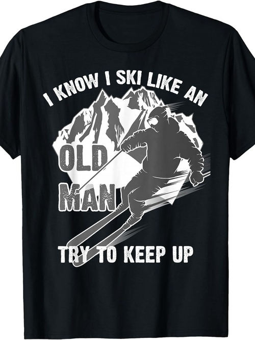 Men's Graphic T-Shirt I Know I Ski Like An Old Man Try To Keep Up Snowy Mountain Skiing Skier Adventure Action Figure