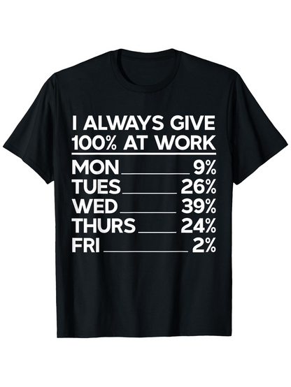 Men's Graphic T-Shirt I Always Give One Hundred Percent At Work With Weekdays And Numeric Chart T Shirt