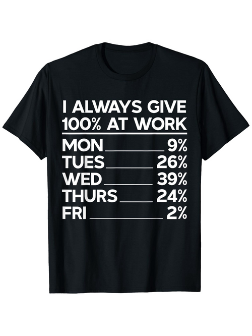 Men's Graphic T-Shirt I Always Give One Hundred Percent At Work With Weekdays And Numeric Chart T Shirt