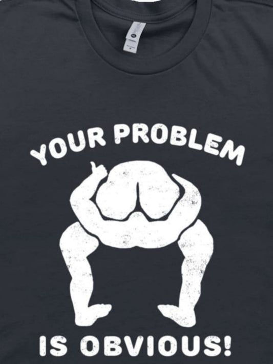 Men's Graphic T-Shirt Your Problem Is Obvious Block Letters And Abstract Humorous Human Figure