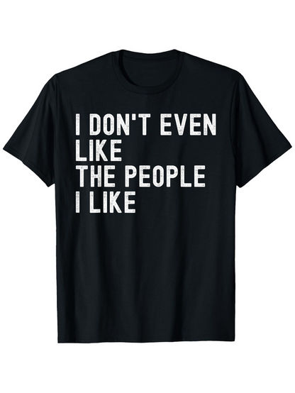 Men's Graphic T-Shirt I Dont Even Like The People I Like Bold White Lettering Statement T Shirt