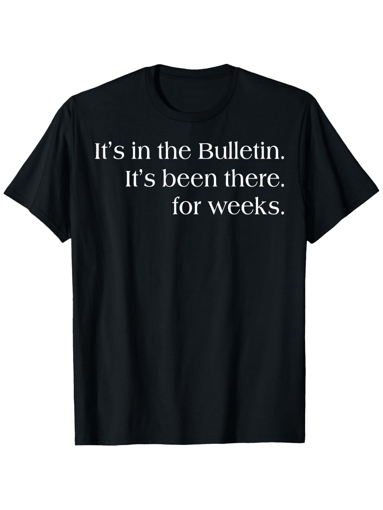 Men's Graphic T-Shirt Its In The Bulletin Its Been There For Weeks Minimalist White Text Statement