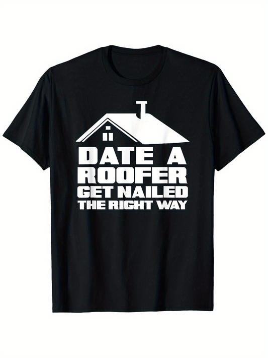 Men's Graphic T-Shirt Date A Roofer Get Nailed The Right Way Bold Slogan Under House Roof Graphic