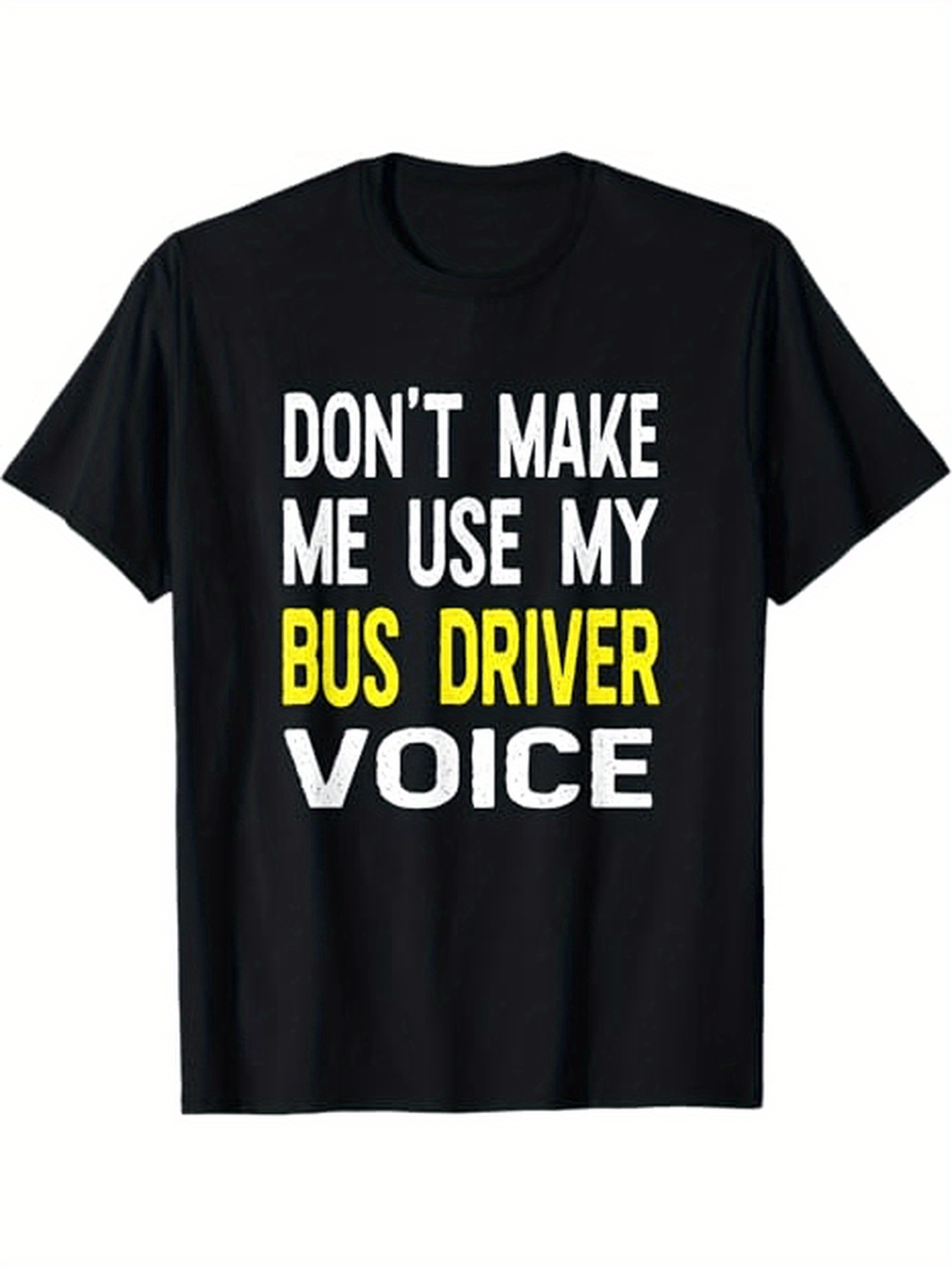 Men's Graphic T-Shirt Dont Make Me Use My Bold Yellow Statement Bus Driver Voice