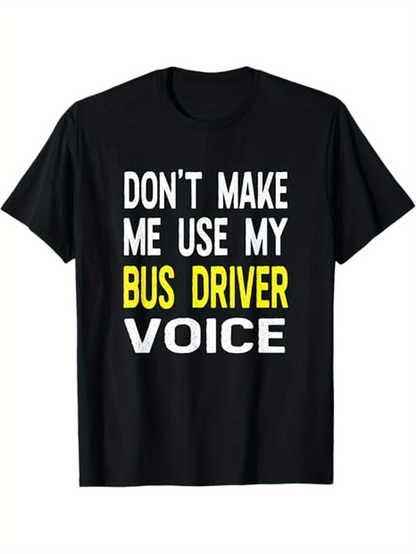Men's Graphic T-Shirt Dont Make Me Use My Bold Yellow Statement Bus Driver Voice