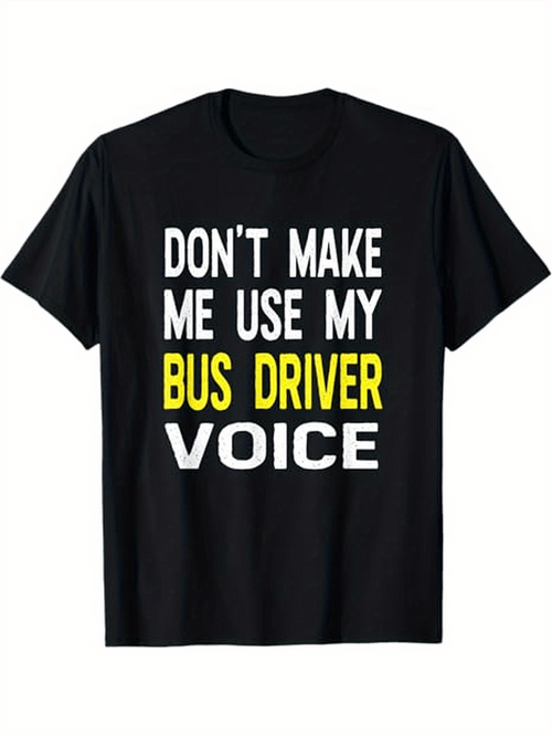 Men's Graphic T-Shirt Dont Make Me Use My Bold Yellow Statement Bus Driver Voice