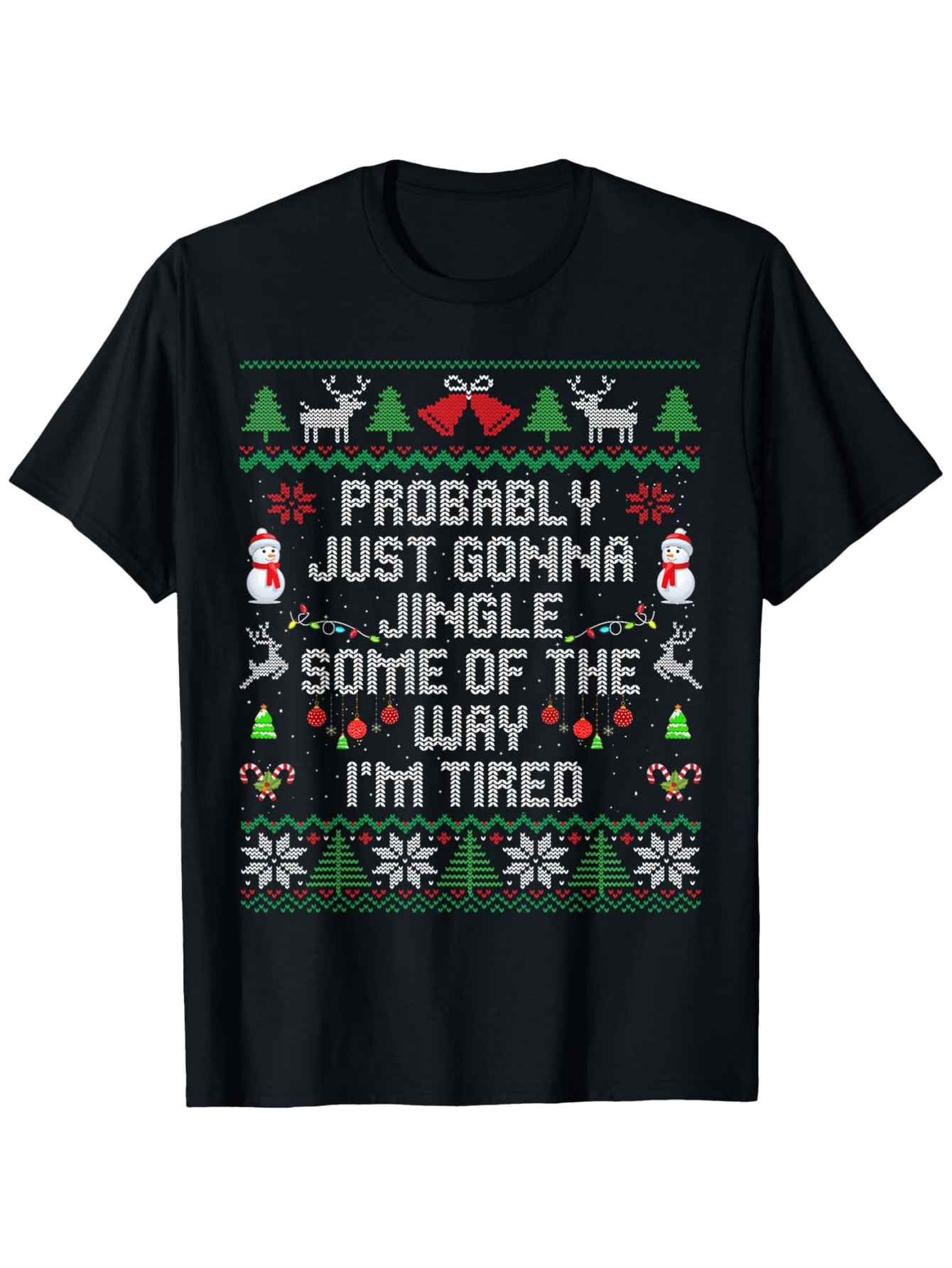 Men's Graphic T-Shirt Probably Just Gonna Jingle Some Of The Way Im Tired With Reindeer Trees And Snowflakes Christmas T Shirt