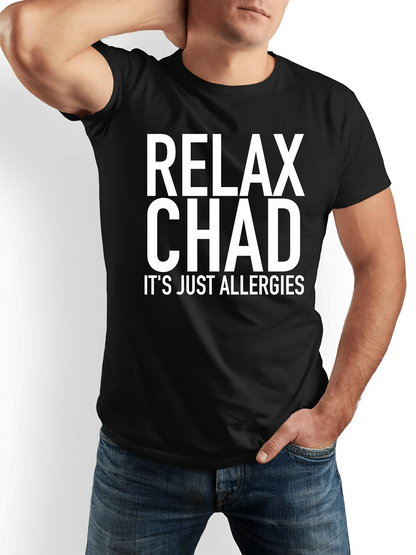 Men's Graphic T-Shirt Relax Chad Its Just Allergies Bold White Letters On Black Shirt