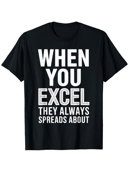 Men's Graphic T-Shirt When You Excel They Always Spreads About Motivational Statement On Shirt