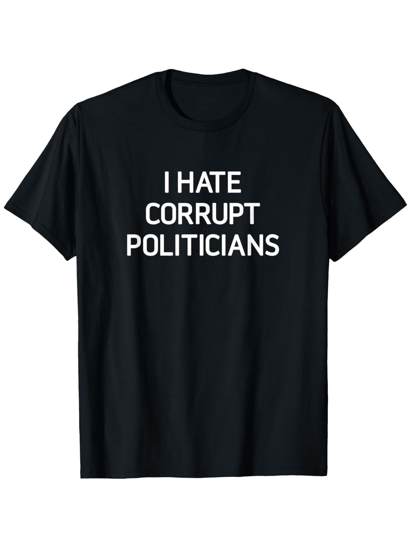 Men's Graphic T-Shirt I Hate Corrupt Politicians Bold White Text Statement T Shirt