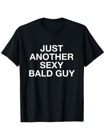 Men's Graphic T-Shirt Just Another Sexy Bald Guy Bold White Letters On Plain Black Shirt