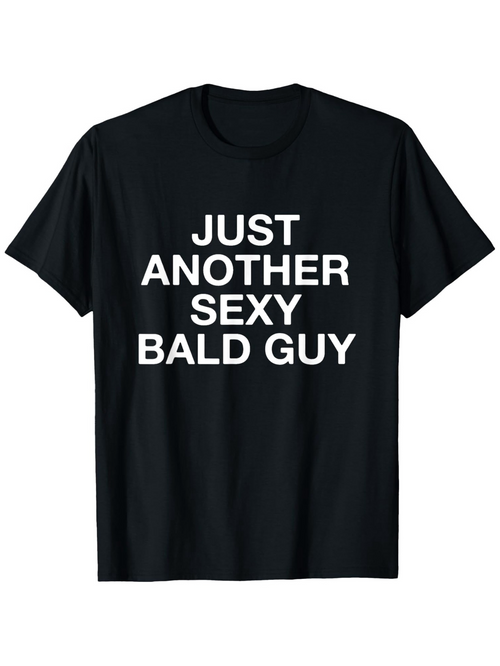 Men's Graphic T-Shirt Just Another Sexy Bald Guy Bold White Letters On Plain Black Shirt