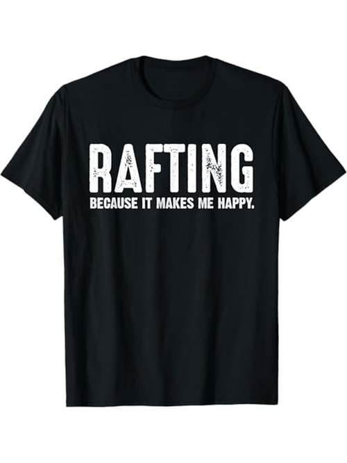 Men's Graphic T-Shirt Rafting Because It Makes Me Happy Worn Distressed Bold Lettering With Statement Words And Graphic Text Nature Activity