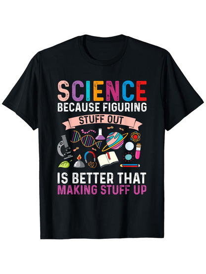 Men's Graphic T-Shirt Science Because Figuring Stuff Out Is Better Than Making Stuff Up With Chemistry Books Microscope And Atoms Science