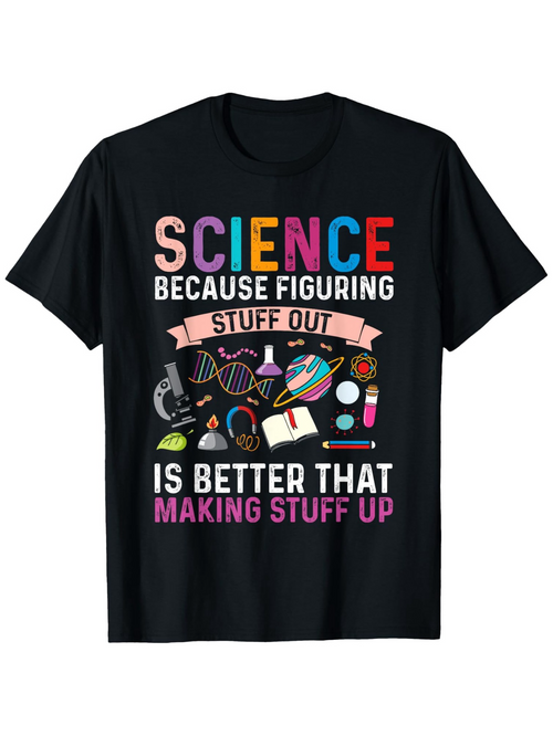 Men's Graphic T-Shirt Science Because Figuring Stuff Out Is Better Than Making Stuff Up With Chemistry Books Microscope And Atoms Science