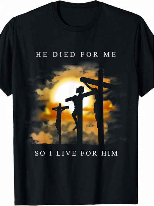 Men's Graphic T-Shirt He Died For Me So I Live For Him Glowing Sunset Silhouettes On The Cross With Dramatic Sky Crucifixion Scene