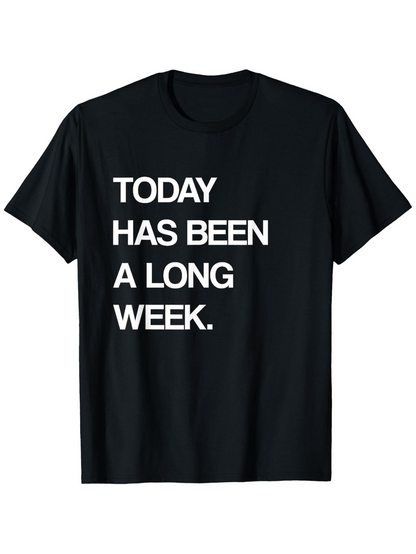 Men's Graphic T-Shirt Today Has Been A Long Week Bold White Letters On Black Shirt