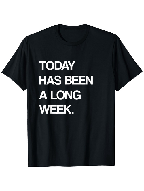 Men's Graphic T-Shirt Today Has Been A Long Week Bold White Letters On Black Shirt