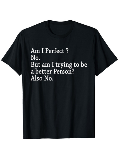 Men's Graphic T-Shirt Am I Perfect No Trying To Be Better Person Also No Quote Statement Shirt