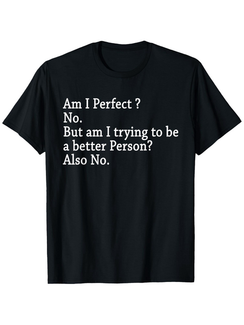 Men's Graphic T-Shirt Am I Perfect No Trying To Be Better Person Also No Quote Statement Shirt