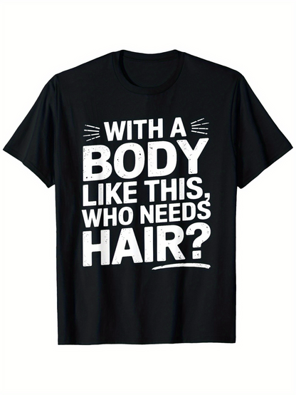 Men's Graphic T-Shirt With A Body Like This Who Needs Hair Bold Motivational Slogan Statement T Shirt