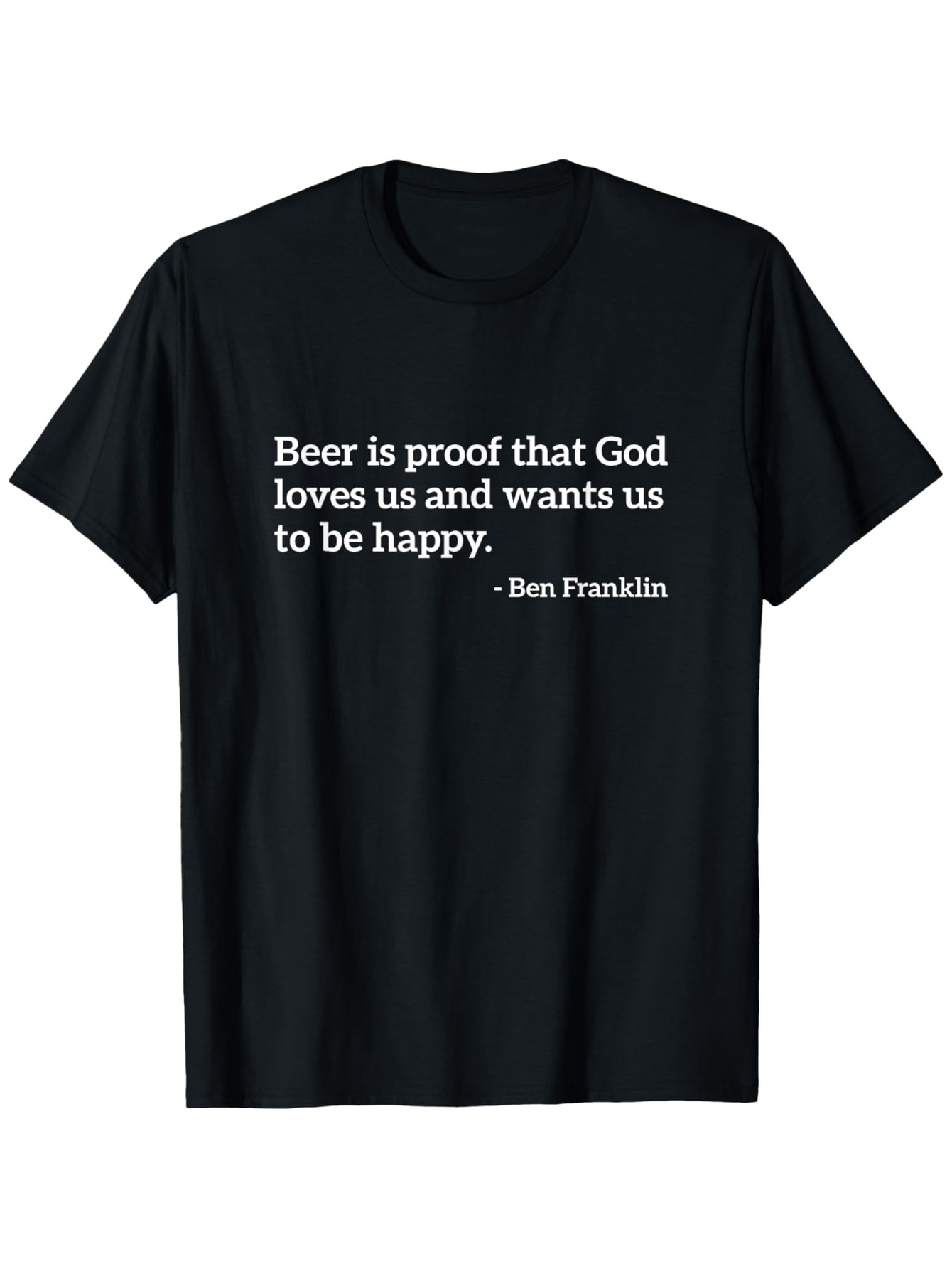 Men's Graphic T-Shirt Beer Is Proof That God Loves Us And Wants Us To Be Happy Quoted Statement On Black Cotton T Shirt