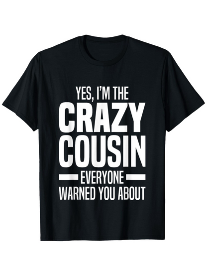 Men's Graphic T-Shirt Yes Im The Crazy Cousin Everyone Warned You About Bold White Letters Classic Tshirt