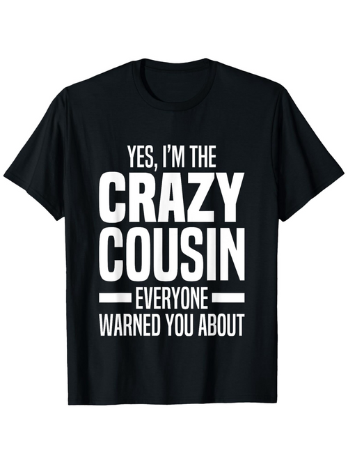 Men's Graphic T-Shirt Yes Im The Crazy Cousin Everyone Warned You About Bold White Letters Classic Tshirt