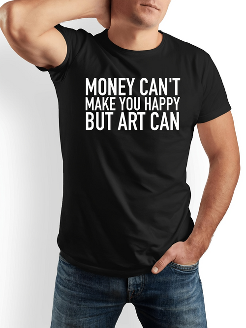 Men's Graphic T-Shirt Money Cant Make You Happy But Art Can Bold White Lettered Slogan T Shirt