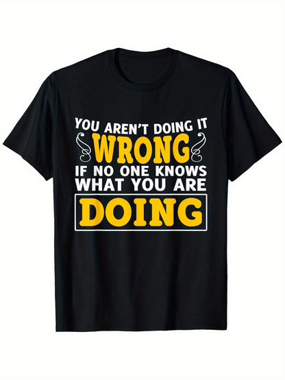 Men's Graphic T-Shirt You Arent Doing It Wrong If No One Knows What You Are Doing Bold Motivational Quote Lettering T Shirt