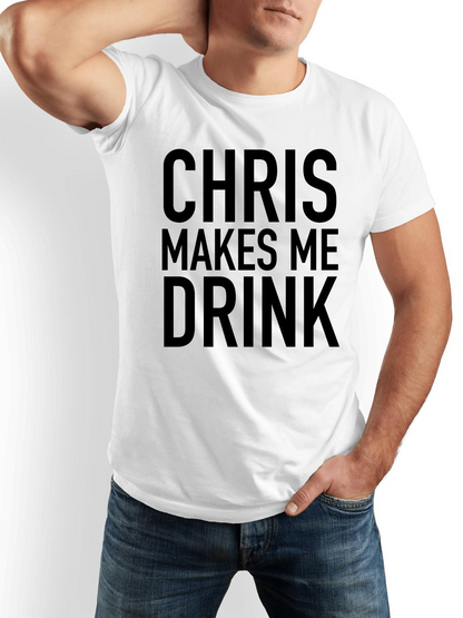Men's Graphic T-Shirt Chris Makes Me Drink Bold Typography On White Shirt